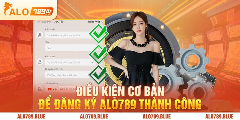 Điều kiện cơ bản để đăng ký Alo789 thành công