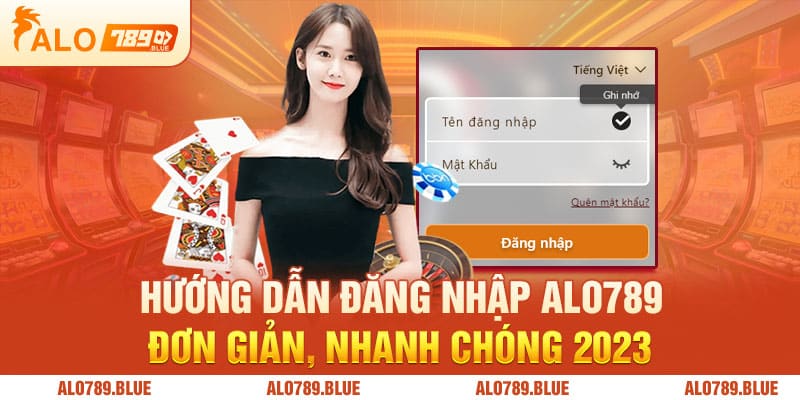 Hướng Dẫn Đăng Nhập Alo789 Đơn Giản, Nhanh Chóng 2023