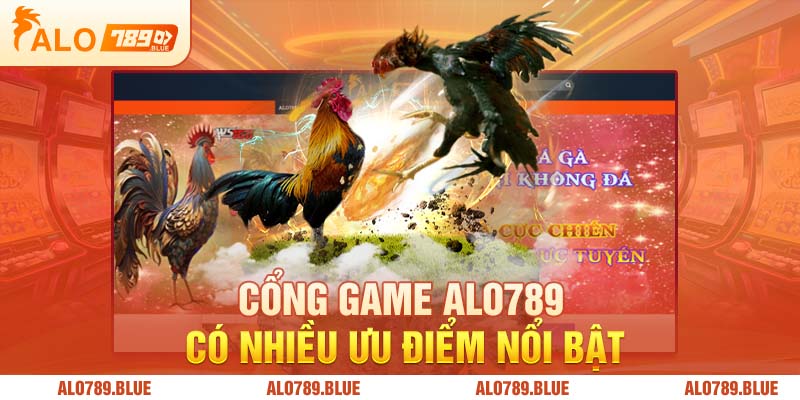 Cổng game Alo789 có nhiều ưu điểm nổi bật